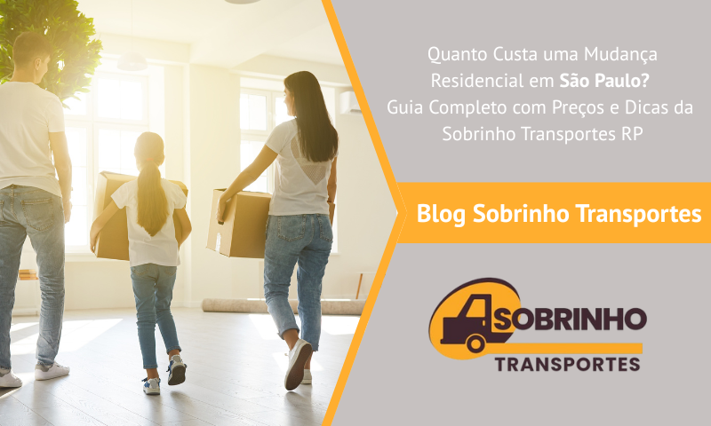 Frete e Mudanças em Ribeirão Preto 12 Quanto Custa uma Mudança Residencial em São Paulo? Guia Completo com Preços e Dicas da Sobrinho Transportes RP